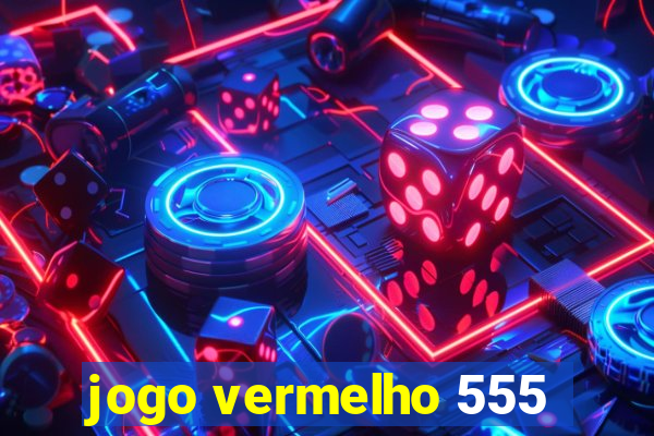 jogo vermelho 555